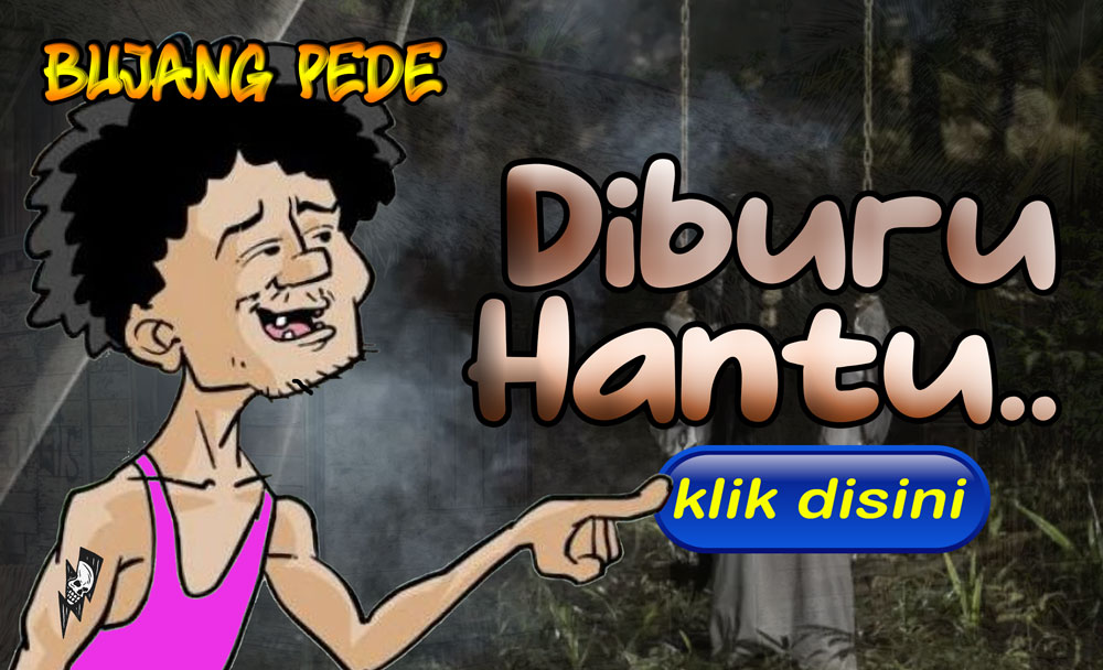 Bujang Pede: Diburu Hantu...