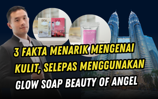 3 Fakta Menarik Mengenai Kulit Selepas Menggunakan Glow Soap Beauty Of Angel