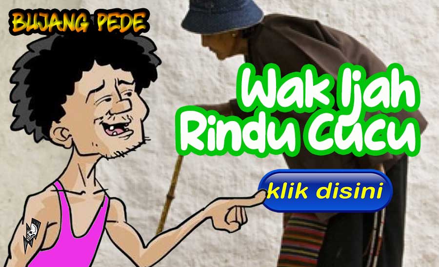 Wak Ijah Rindu Cucu