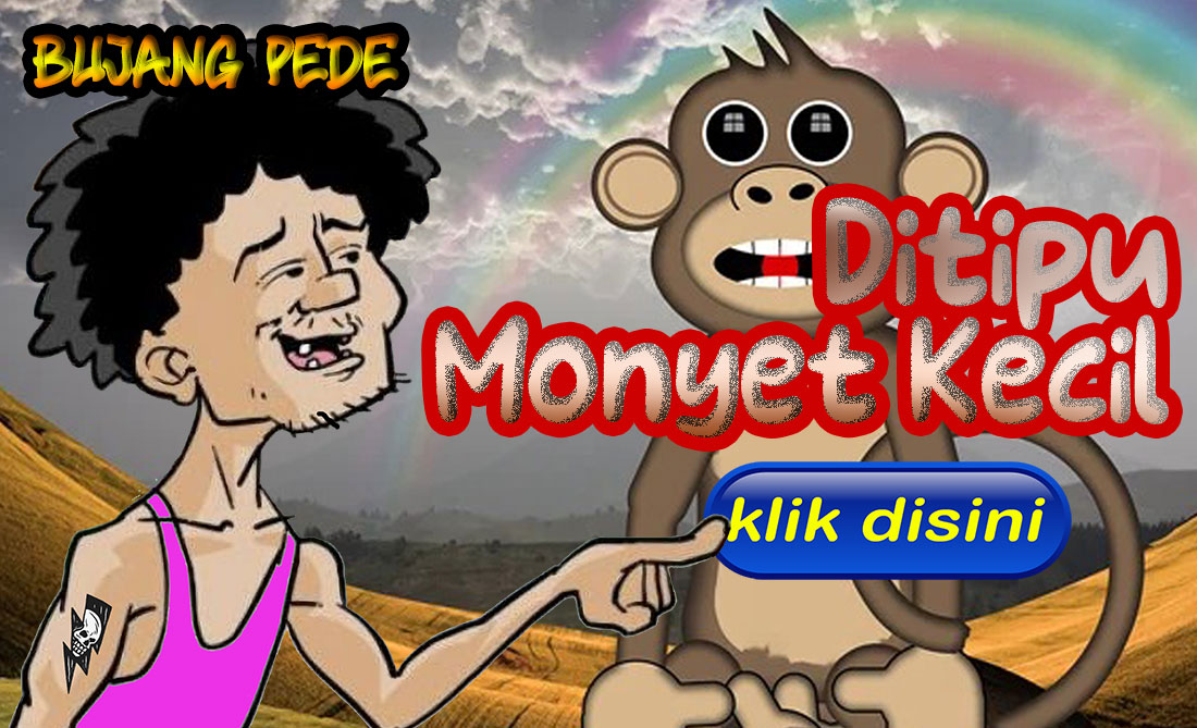 Bujang Pede: Ditipu Monyet Kecil...