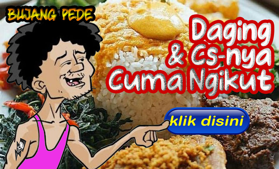 Bujang Pede: Daging & Cs-nya Cuma Ngikut