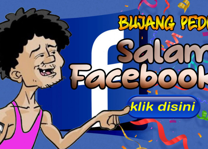 Bujang Pede: Salam Facebook...