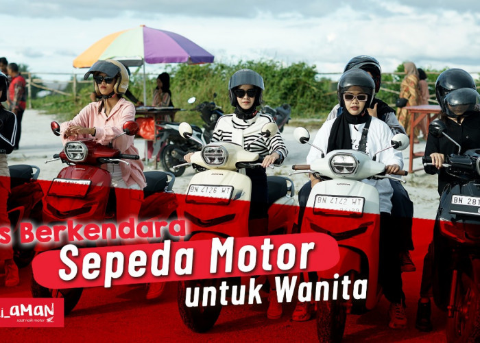 Yuk Simak! Tips Berkendara Sepeda Motor untuk Wanita Indonesia Ala Honda Babel