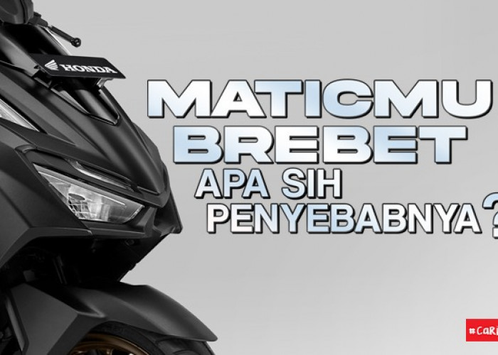 Motor Matic Brebet? Kenali Penyebabnya Sebelum Terlambat