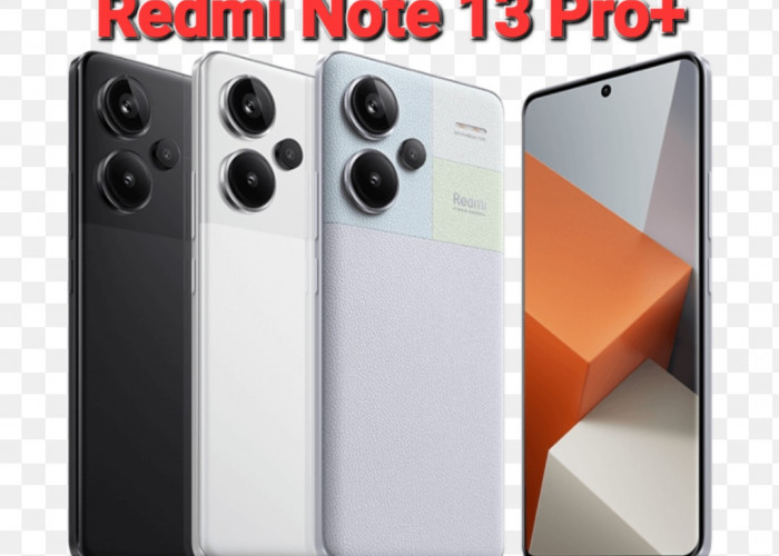 Wow! Redmi Note 13 Pro+ Punya Kamera 200 MP