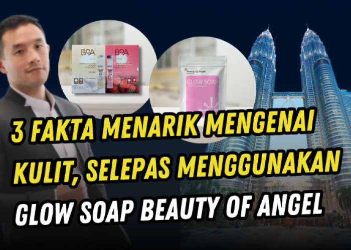 3 Fakta Menarik Mengenai Kulit Selepas Menggunakan Glow Soap Beauty Of Angel