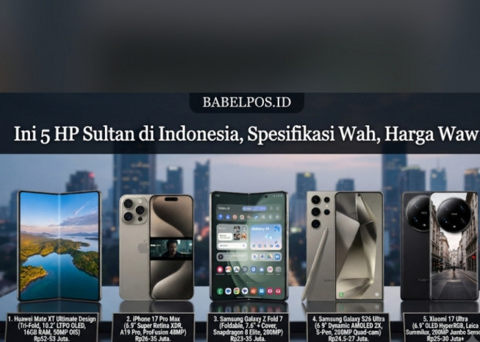 Ini 5 HP Sultan di Indonesia, Spesifikasi Wah, Harga Waw!! 